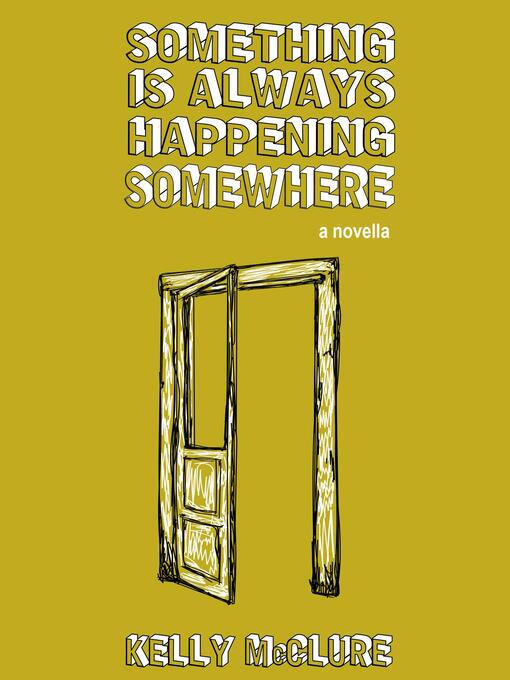 Title details for Something Is Always Happening Somewhere by Kelly McClure - Available